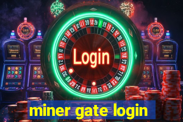 miner gate login